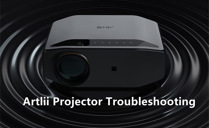 Artlii Projector Troubleshooting for 2022