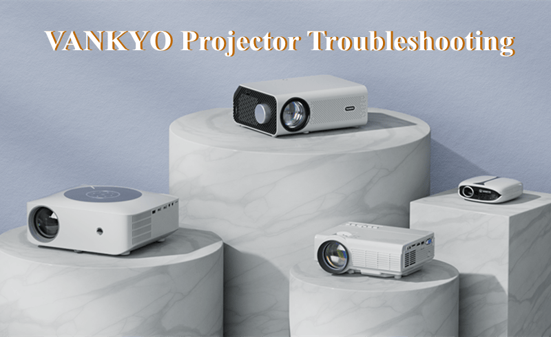 VANKYO Projector Troubleshooting